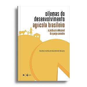 Dilemas do desenvolvimento agrícola brasileiro: a produção artesanal do queijo canastra