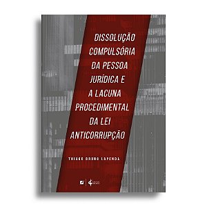 Dissolução compulsória da pessoa jurídica e a lacuna procedimental da lei anticorrupção