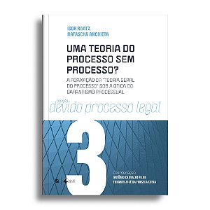 Uma teoria do processo sem processo? a formação da “teoria geral do processo” sob a ótica do garantismo processual