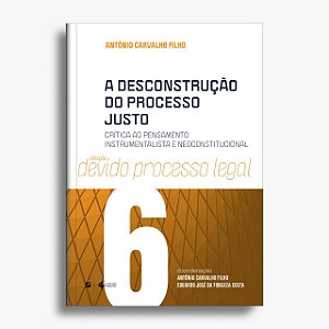 A Desconstrução do Processo Justo