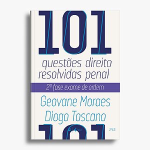101 questões resolvidas de direito penal: 2ª fase exame de ordem - 2ª edição