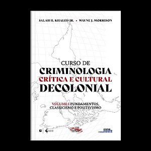 Curso de criminologia crítica e cultural decolonial: vol.1 — fundamentos, classicismo e positivismo