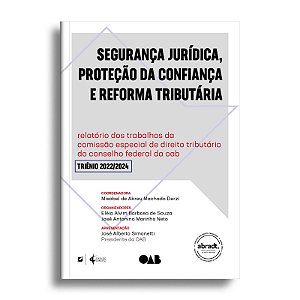Segurança jurídica, proteção da confiança e reforma tributária: relatório dos trabalhos da  comissão especial de direito