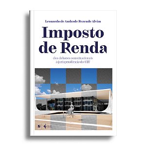 Imposto de Renda: dos debates constitucionais à jurisprudência do STF