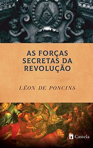 As Forças Secretas da Revolução - Léon de Poncins