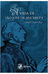 Vida de José de Anchieta - Charles Saint Foy
