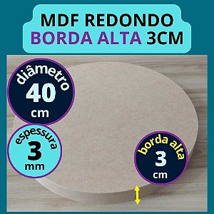 MDF REDONDO 40CM COM BORDA ALTA 3CM