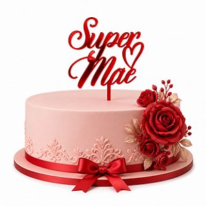Topo de Bolo Super Mãe de Acrílico Resistente Reutilizável - Dia das Mães UDlândia