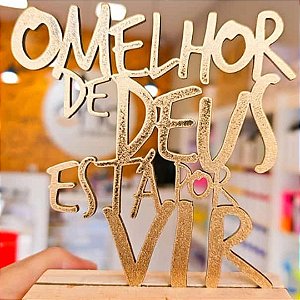 Enfeite Decorativo Dourado com Base de Madeira O melhor de Deus está por vir