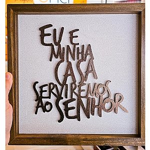 Quadro Gospel Rustico Eu e Minha Casa Serviremos ao Senhor 25x25