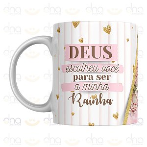 Caneca Personalizada Deus Escolheu Você Para Ser a Minha Rainha
