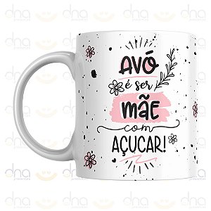 Caneca Personalizada Avó É Ser Mãe Com Açúcar