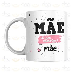 Caneca Personalizada Mãe de Pet Também É Mãe (Patinha)