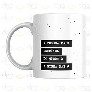 Caneca Personalizada A Pessoa Mais Incrível do Mundo é a Minha Mãe