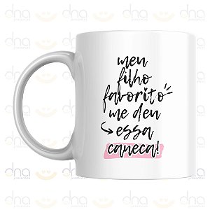 Caneca Personalizada Meu Filho Favorito Me Deu Essa Caneca!