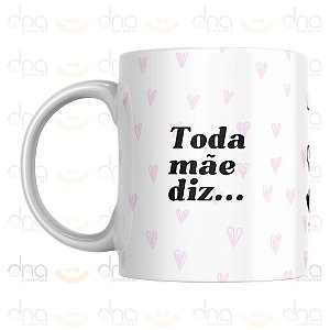 Caneca Personalizada Toda Mãe Diz... (Rosa)