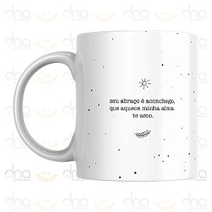 Caneca Personalizada Seu abraço é aconchego, que aquece minha alma. Te amo.