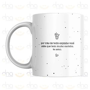 Caneca Personalizada Por Trás de Todo Espinho Você Sabe que Tem Muito Carinho. Te amo.