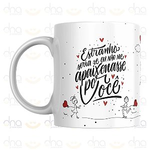 Caneca Personalizada Estranho Seria Se Eu Não me Apaixonasse Por Você