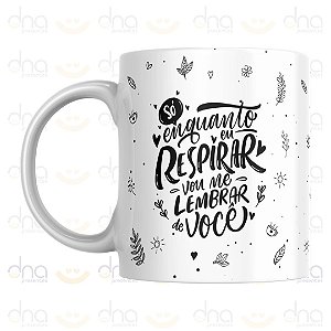 Caneca Personalizada Só Enquanto Eu Respirar Vou me Lembrar de Você