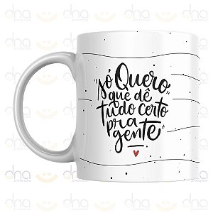 Caneca Personalizada Só Quero Que Dê Tudo Certo Pra Gente