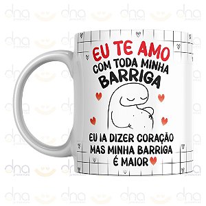 Caneca Personalizada Eu Te Amo Com Toda Minha Barriga