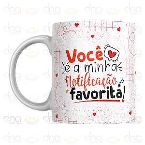Caneca Personalizada Você é a Minha Notificação Favorita!
