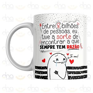 Caneca Personalizada Entre 8 Bilhões de Pessoas, Eu Tive a Sorte de Encontrar a Que Sempre Tem Razão (Flork)