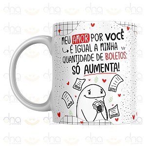 Caneca Personalizada Meu Amor Por Você é Igual a Minha Quantidade de Boletos: Só Aumenta!