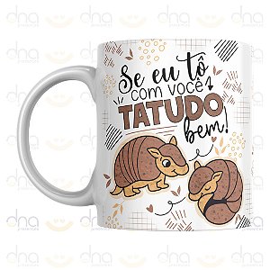 Caneca Personalizada Se Eu Tô Com Você Tatudo Bem!