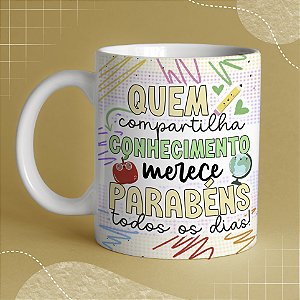 Caneca Personalizada Quem Compartilha Conhecimento Merece Parabéns Todos os Dias