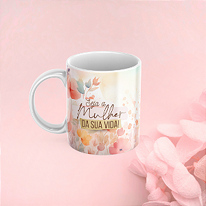 Caneca Personalizada Seja a Mulher da sua vida