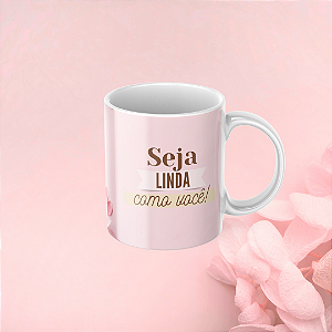 Caneca Personalizada Seja linda como você!