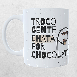 Caneca Personalizada  Troco gente chata por chocolate
