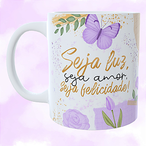 Caneca Personalizada Seja luz , Seja amor, Seja Felicidade!