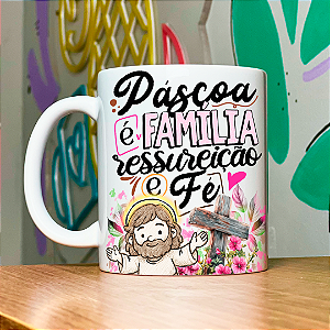 Caneca Personalizada Páscoa é família ressureição e fé 02