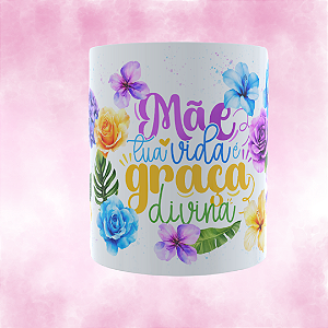Caneca Personalizada Mãe tua vida é graça divina 02
