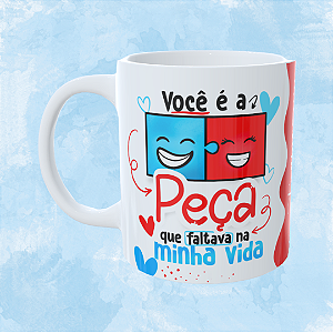 Caneca Personalizada - Você é a peça que faltava na minha vida