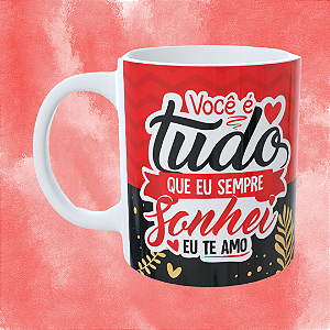 Caneca Personalizada - Você é tudo oque eu sempre sonhei eu te amo