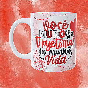 Caneca Personalizada - Você mudou a trajetória da minha vida