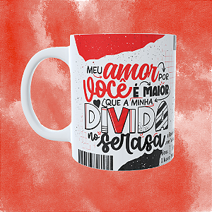 Caneca Personalizada - Meu amor por você é maior que a minha divida no serasa