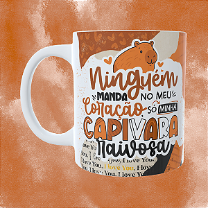 Caneca Personalizada -Ninguem manda no meu coração só a minha capivara raivosa