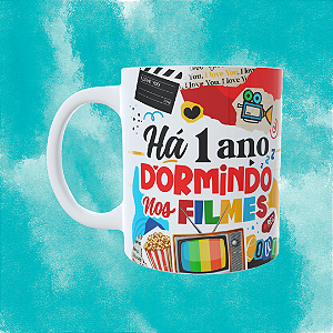 Caneca Personalizada -Ha 1 ano dormindo nos filmes