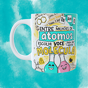 Caneca Personalizada -Entre milhões de átomos escolhi você para ser minha molécula