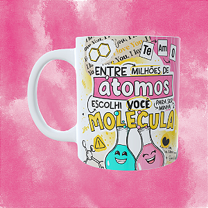 Caneca Personalizada -Entre milhões de átomos escolhi você para ser minha molécula 02