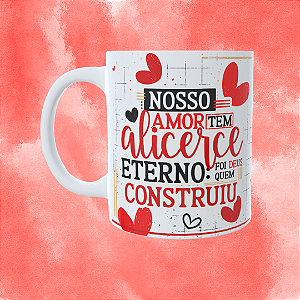 Caneca Personalizada - Nosso amor tem alicerce eterno