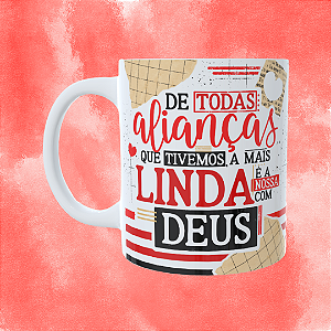Caneca Personalizada - De todas alianças que tivemos, a nossa mais linda é a nossa com Deus