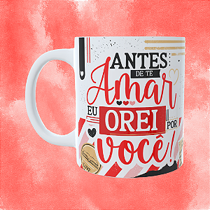 Caneca Personalizada - Antes de te amar, eu orei por você
