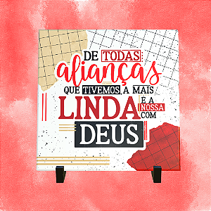 Azulejo Personalizado 15x15 - De todas alianças que tivemos a mais linda é a nossa com Deus