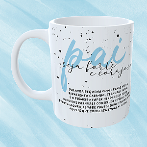 Caneca Personalizada Pai seja forte e corajoso + frase